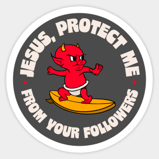 Jesus Protect Me From Your Followers - Funny Atheist / Atheism Sticker